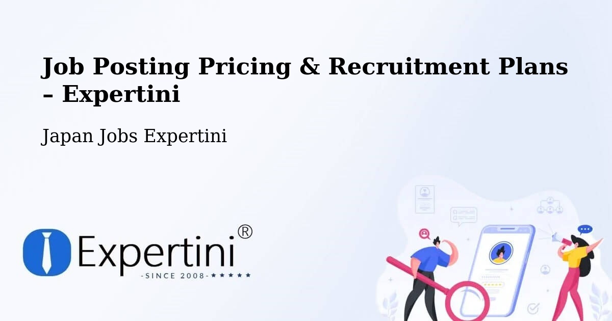 Job Posting Pricing & Recruitment Plans – Nirasaki Shi - Nirasaki Shi, Japan Jobs Expertini